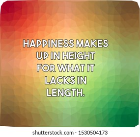 Happiness makes up in height for what it lacks in length