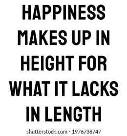 Happiness makes up in height for what it lacks in length