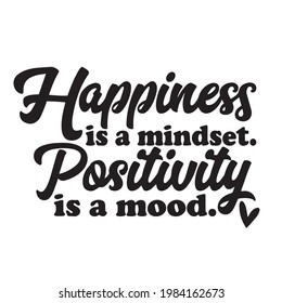 happiness is a mindset positivity is a mood background inspirational positive quotes, motivational, typography, lettering design