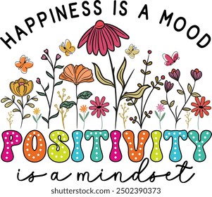 Happiness is a mood positivity is a mindset PNG T-shirt