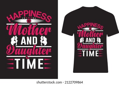 Happiness mother and daughter time. T-shirt design 