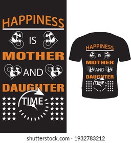 Happiness is mother and daughter time vector t shirt design.