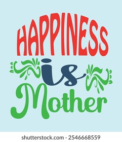 Happiness is mother it is a design