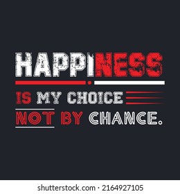 Happiness is my choice not by chance. happy text SMS t shirt. motivational posters, t-shirts, notebook cover design bags, cards, banner, poster, flyers, stickers. vector file template