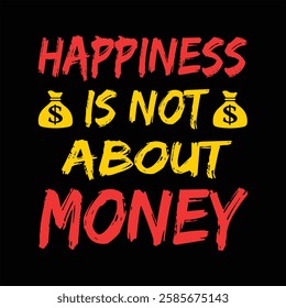 "Happiness is not about money"money lover motivational typographic quote, money lover tshirt design, money vector illustration quotes design.
