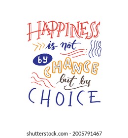Happiness is not by chance but by choice. Doodle hand drawn, typography motivation quotes poster design.