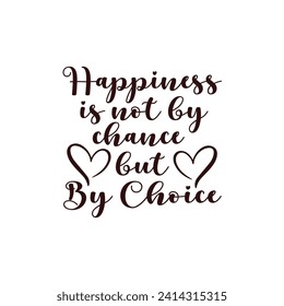 Happiness is not by chance but by choice  motivational typography tshirt design