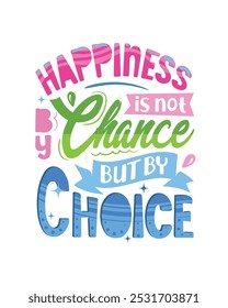 Happiness is not by chance but by choice. Positive lettering poster, t-shirt design