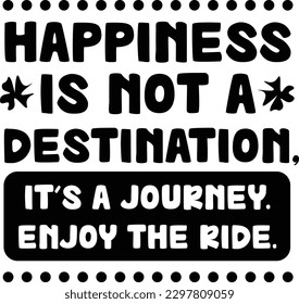 Happiness is not a destination, it's a journey. Enjoy the ride. (motivational quotes)
