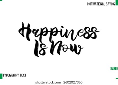  Happiness Is Now Typography Text Calligraphy Motivational Quote