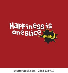 Happiness is One Slice Away Pizza Logo Vector Design Template