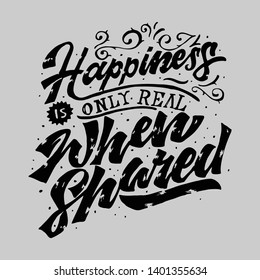 Happiness is only real when shared lettering vector.This design is good for wallpaper, art print, room decor, mural concepts, and can also be printed on t-shirts