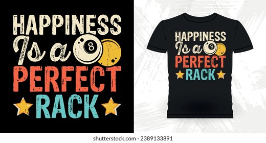 Happiness Is A Perfect Rack
Funny Billiards Game Gift Retro Vintage Pool Player T-shirt Design