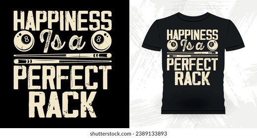 Happiness Is A Perfect Rack
Funny Billiards Game Gift Retro Vintage Pool Player T-shirt Design