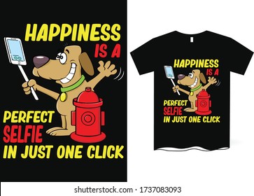 Happiness is a perfect selfie in just one click-Taking Selfie T-Shirt Design