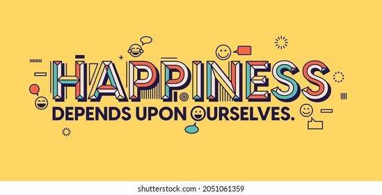 Happiness quote. Happiness depends upon ourselves. Design for your wall graphics, typographic poster and office space graphics.