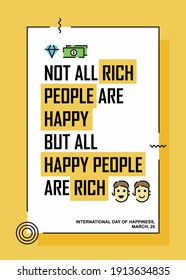 Happiness quotes poster design. Easy to edit with vector file. Can use for your creative content. Especially about international day of happiness in this march.