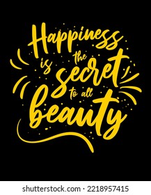 Happiness the secret to all beauty. Inspirational Quotes. typography design. Vector typography for home decor, t shirts, mugs, posters, banners, greeting cards