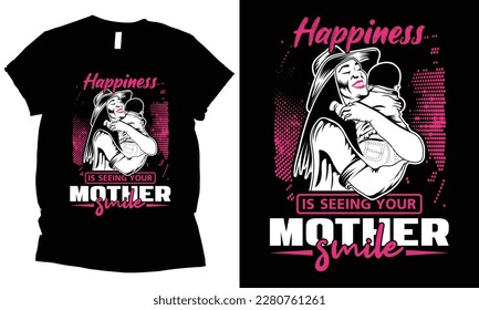 Happiness is seeing your mother smile, mother day  t-shirt design