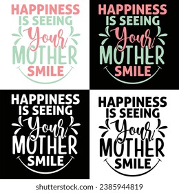 Happiness Is Seeing Your Mother Smile-
World Smile Day T-shirt Design With Vector