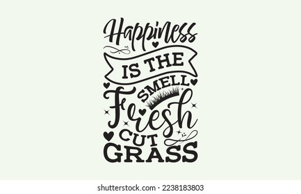 Happiness is the smell fresh cut grass - President's day T-shirt Design, File Sports SVG Design, Sports typography t-shirt design, For stickers, Templet, mugs, etc. for Cutting, cards, and flyers. svg