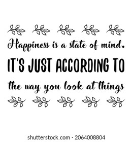 Happiness is a state of mind. It's just according to the way you look at things. Vector Quote
