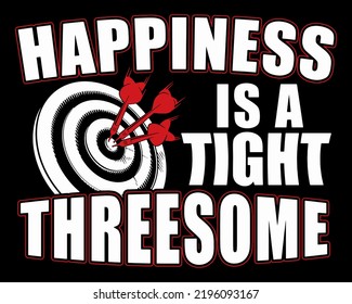 Happiness Is A Tight Threesome. Funny Dart Player Quote Design Printable Vector Illustration