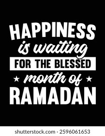 Happiness Is Waiting For The Blessed Month Of Ramadan, Muslim Quote, Islamic Design