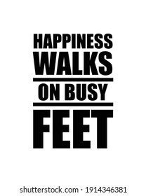 Happiness walks on busy feet. Hand drawn typography poster design. Premium Vector.