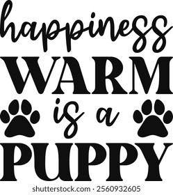 Happiness Warm Is A Puppy T-shirt Design, Dog Shirt, Pet Design, Animal, Dog Shirt