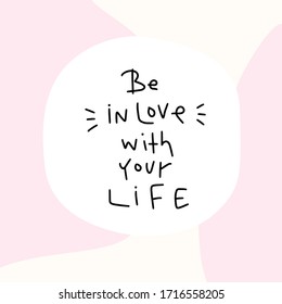 Happiness and wellness vector design with Be in love with your life simple lettering quote with abstract pink shapes pastel background. 