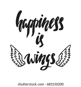 Happiness is wings. Inspirational quote about happiness. Modern calligraphy phrase with hand drawn wings. Simple vector lettering for print and poster. Typography design.