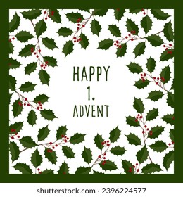 Happy 1. Advent. Square greeting card with a frame made of holly branches and red berries.