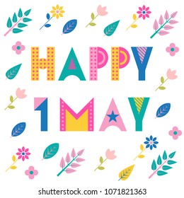 Happy 1 May. Trendy geometric font. Text, foliage and flowers isolated on a white background. Memphis style of 80s-90s.