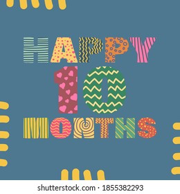 Happy 10 months. Congratulatory lettering children's style, cartoon. Vector flat illustration for the design of greeting cards, stickers, stamps. EPS 10