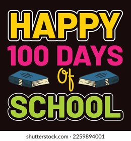 Happy 100 Days, Happy back to school day shirt print template, typography design for kindergarten pre k preschool, last and first day of school, 100 days of school shirt