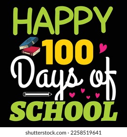 Happy 100 Days Of School, Happy back to school day shirt print template, typography design for kindergarten pre k preschool, last and first day of school, 100 days of school shirt