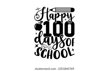 Happy 100 days of school - School SVG Design Sublimation, Back To School Quotes, Calligraphy Graphic Design, Typography Poster with Old Style Camera and Quote. svg