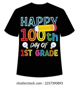 happy 100th day of 1st grade t-shirt Happy back to school day shirt print template, typography design for kindergarten pre k preschool, last and first day of school, 100 days of school shirt