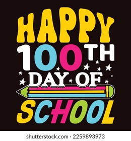 Happy 100Th Day Of School, Happy back to school day shirt print template, typography design for kindergarten pre k preschool, last and first day of school, 100 days of school shirt