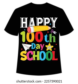 happy 100th day of school t-shirt Happy back to school day shirt print template, typography design for kindergarten pre k preschool, last and first day of school, 100 days of school shirt