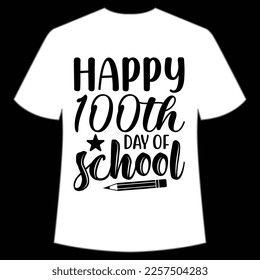 happy 100th day of school t-shirt Happy back to school day shirt print template, typography design for kindergarten pre k preschool, last and first day of school