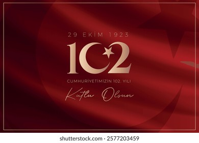 Happy 102st anniversary of the Republic of Turkey (Translation: Türkiye cumhuriyetinin 102. yılı kutlu olsun)