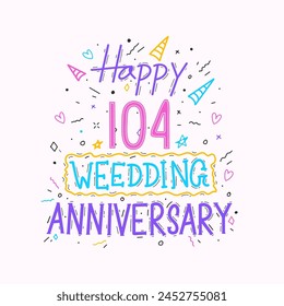 Happy 104th wedding anniversary hand lettering. 104 years anniversary celebration hand drawing typography design