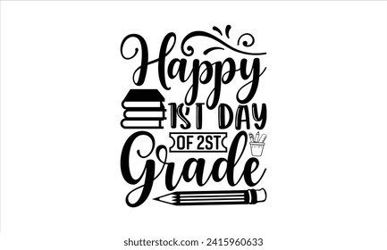 Happy 1st day of 2st grade - School T-Shirt Design, Vector illustration with hand drawn lettering, Silhouette Cameo, Cricut, Modern calligraphy, Mugs, Notebooks, white background.
