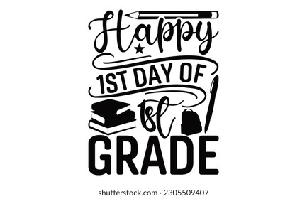 Happy 1st Day Of 1st Grade - School SVG Design, Hand drawn lettering phrase, Illustration for prints on t-shirts, bags, posters and cards, for Cutting Machine, Silhouette Cameo, Cricut.