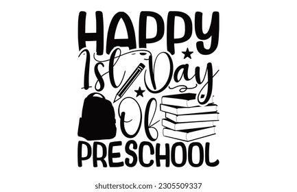 Happy 1st Day Of Preschool - School SVG Design, Isolated on white background, Illustration for prints on t-shirts, bags, posters, cards and Mug.