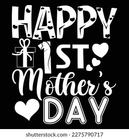 Happy 1st Mother's Day, Mother's day shirt print template,  typography design for mom mommy mama daughter grandma girl women aunt mom life child best mom adorable shirt