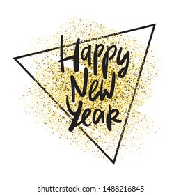 Happy 2020 New Year, vector card with handlettering. Black text, gold glitter and traingle shape isolated on white backdrop. Ideal for greeting and invitation cards, seasonal holidays flyers, banners