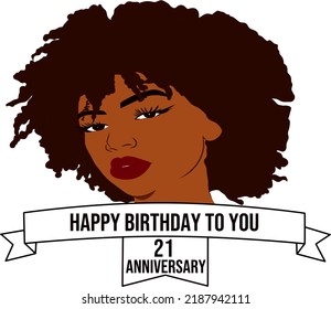 Happy 21th birthday. black woman wishes happy birthday. happy birthday to black woman.